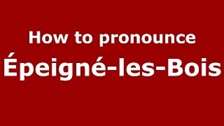 How to pronounce &eacute;peign&eacute;-Les-Bois