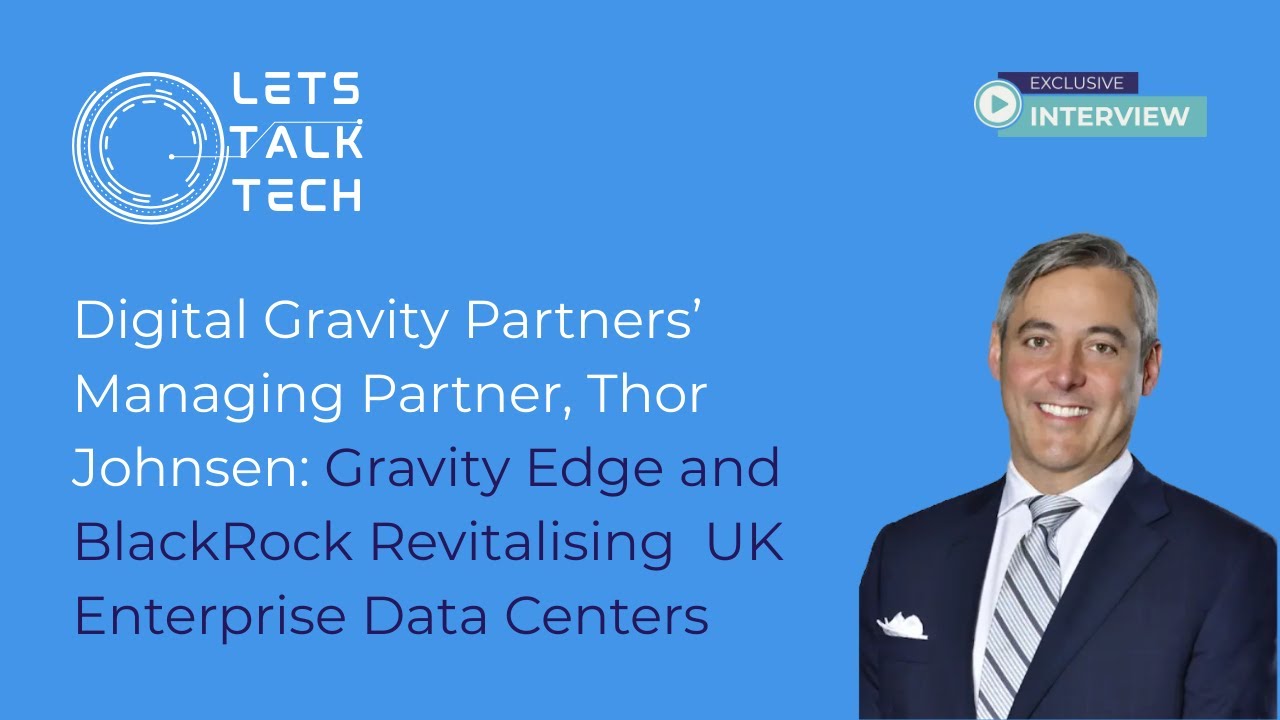 Digital Gravity Partners' Thor Johnsen: JV with BlackRock to revitalise UK enterprise data centers
