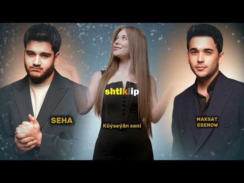 Seha ft Maksat Esenow - Küýseýän seni... (Official clip)