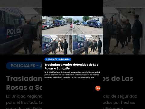 Trasladan a varios detenidos desde Las Rosas a Santa Fe