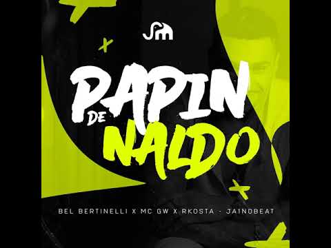 PAPIN DE NALDO - JA1 NO BEAT, MC GW, DJ BEL BERTINELLI, MC RKOSTTA