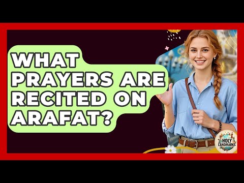 What Prayers Are Recited On Arafat? - Holy Landmarks