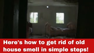 How to Get Rid of Old House Smell [Detailed Guide]