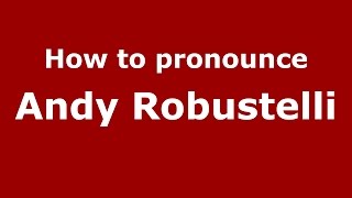 How to pronounce Andy Robustelli