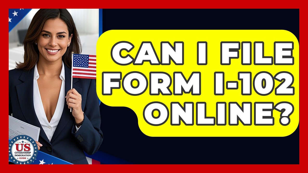 Can I File Form I-102 Online? - US Citizenship Immigration Guide
