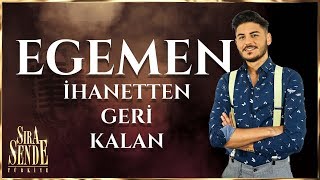 Egemen - İhanetten Geri Kalan | SIRA SENDE TÜRKİYE