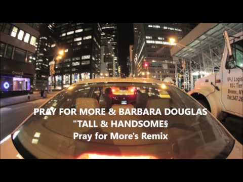 Pray for More & Barbara Douglas - Tall & Handsome (Pray for More's Remix)
