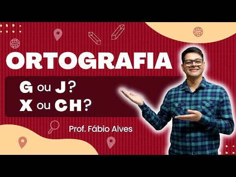 Aula 4: Emprego do 'j' e do 'g, do 'x' e do 'ch'.