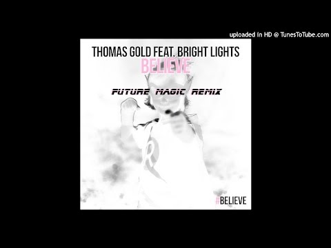 Believe - Thomas Gold feat. Bright Lights (FUTURE MAGIC Remix)