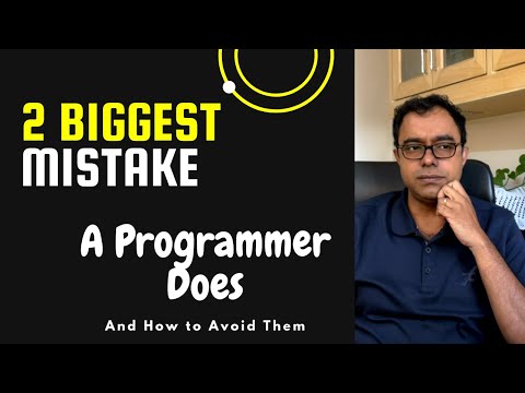 2  BIGGEST Mistake a Programmer or a Software Developer does - Here is how to avoid them