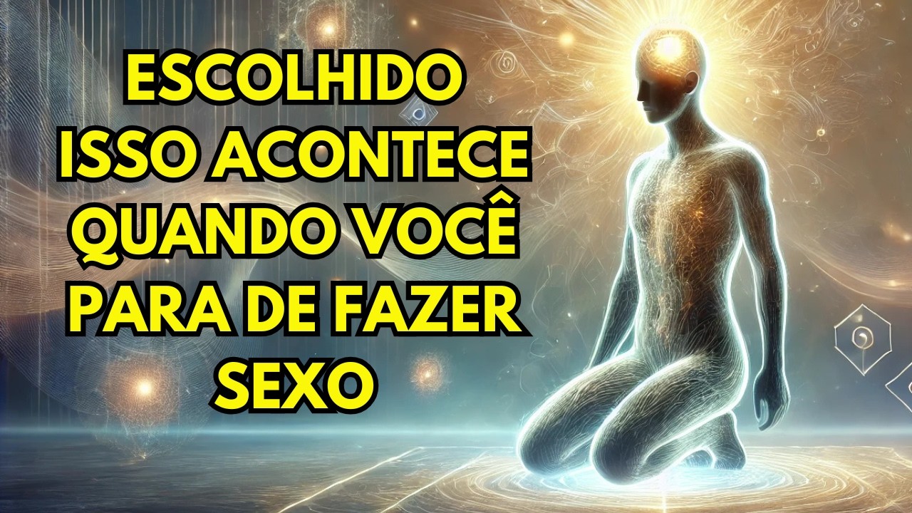 O Que REALMENTE ACONTECE Quando os Escolhidos Param de Ter Relações Sexuais!