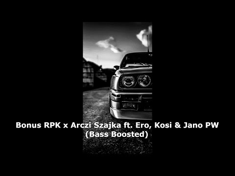 Bonus RPK x Arczi Szajka ft. Ero, Kosi & Jano PW (Bass Boosted)