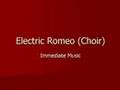 Electric Romeo (Choir) - Immediate Music 
