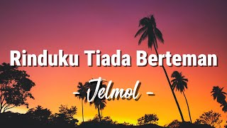 Download lagu Jelmol - Rinduku Tiada Berteman [Lirik] mp3
