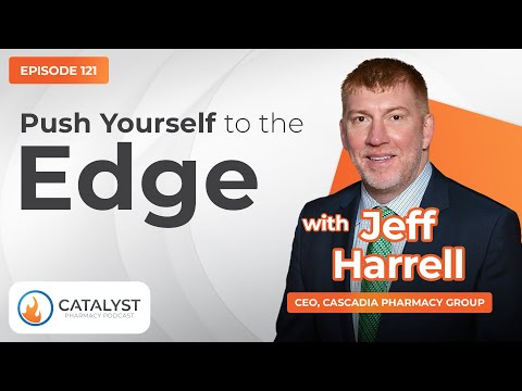 Push Yourself to the Edge with Jeff Harrell | Catalyst Pharmacy Podcast Episode 121