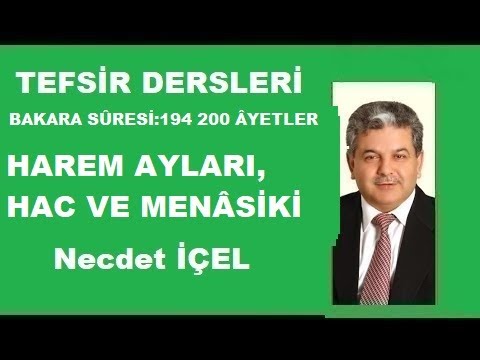 TEFSİR DERSLERİ BAKARA SÛRESİ:194-200 ÂYETLER  ‘’HAREM AYLARI,  HAC VE MENÂSİKİ’’