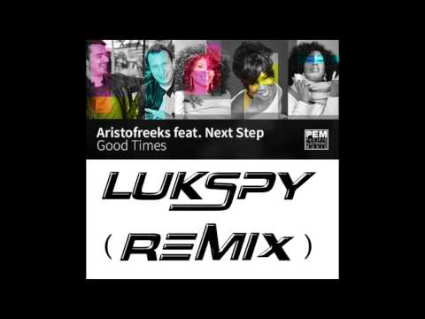 Aristofreeks feat. Next Step - Good Times (LukSpy Remix) [FREE DOWNLOAD]