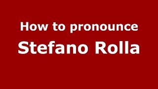 How to pronounce Stefano Rolla