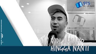 VIDI ALDIANO - HINGGA NANTI | LIVE AT MOTION FM 975