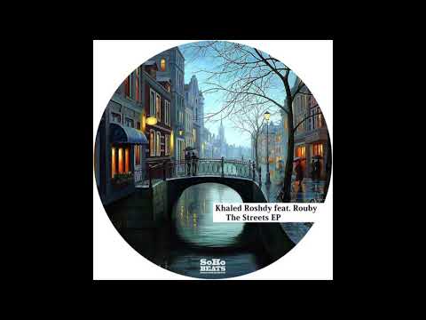 Khaled Roshdy Feat. Rouby - The Streets (Original Mix) (SoHo Beats Recordings)