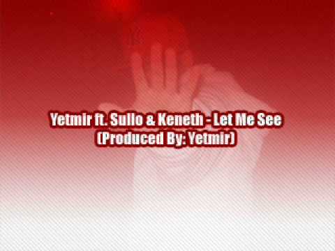 Yetmir ft. Sullo & Kenneth - Let Me See (Produced By: Yetmir)