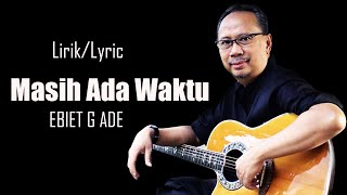 Download lagu Ebit G Ade - Masih Ada Waktu (Lirik) mp3