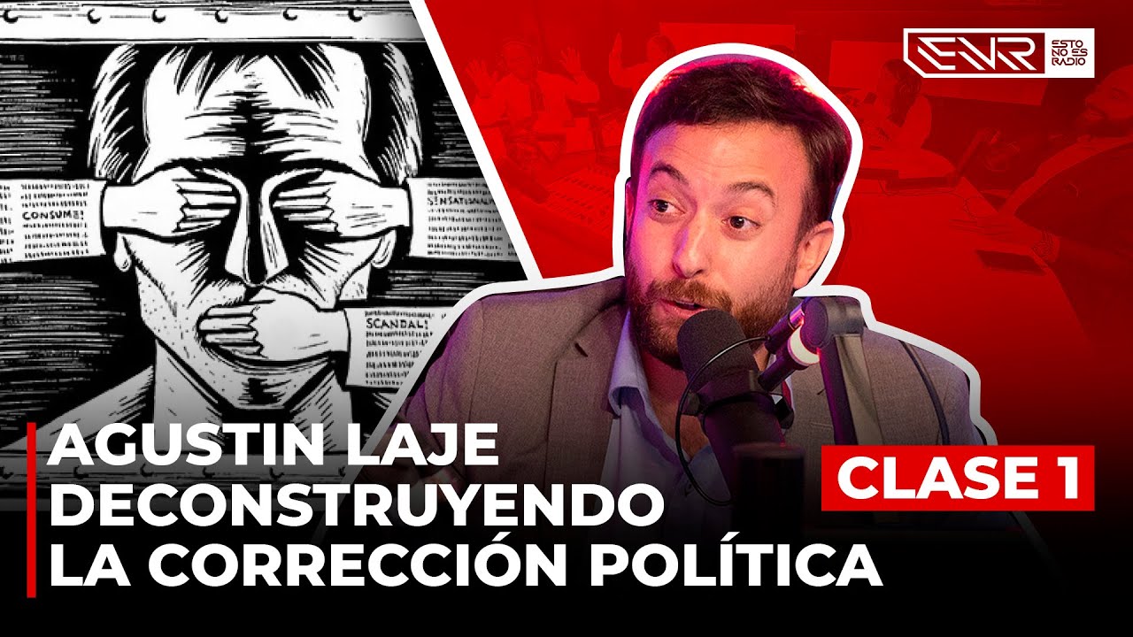 AGUSTIN LAJE - DESCONSTRUYENDO LA CORRECION POLITICA (CLASE 1)