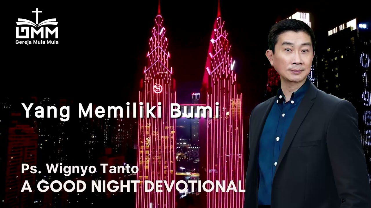 a Good Night Devotional | Yang Memiliki Bumi | Ps. Wignyo Tanto