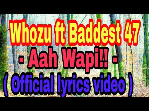 Whozu ft Baddest 47 - Aah Wapi!! ( Official lyrics video )