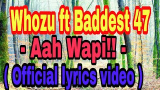 Whozu ft Baddest 47 - Aah Wapi!! ( Official lyrics