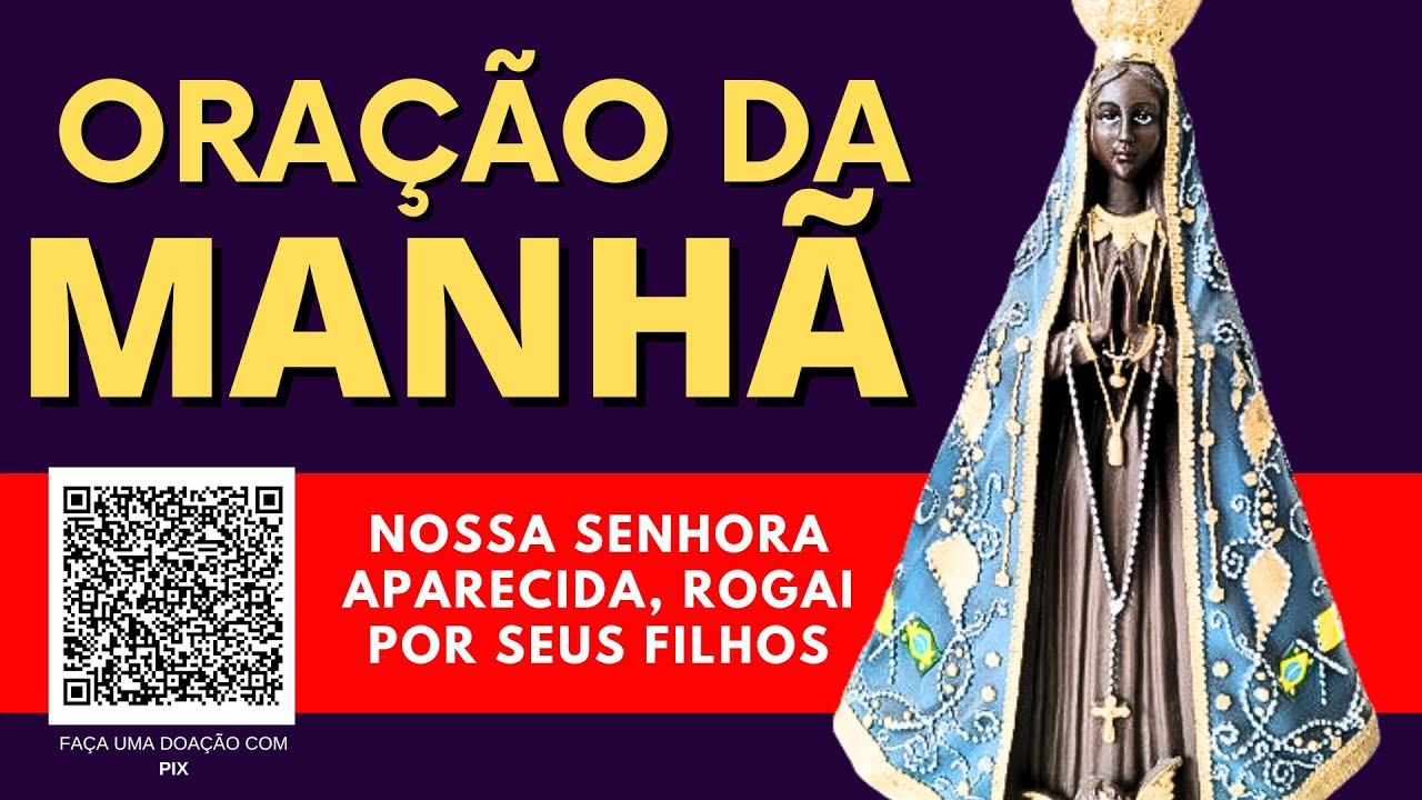ORAÇÃO DA MANHÃ - NOSSA SENHORA APARECIDA, ROGAI POR SEUS FILHOS