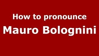 How to pronounce Mauro Bolognini