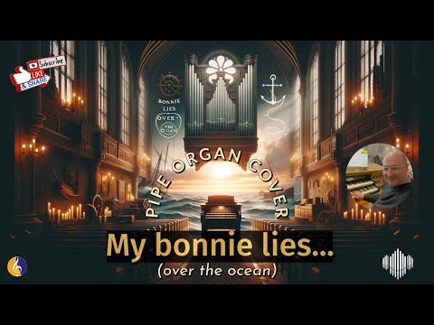 PIPE ORGAN COVER: MY BONNIE LIES OVER THE OCEAN 🤗by Martijn Koetsier