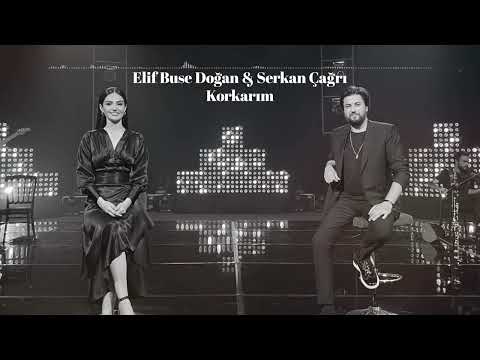 Elif Buse Doğan & Serkan Çağrı - Korkarım