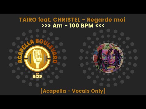 TAÏRO feat. CHRISTEL - Regarde moi || [Acapella-Vocals Only] || [100 BPM - Am] || by EC13