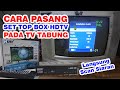 Cara Pemasangan Set Top Box HDTV Pada TV Tabung