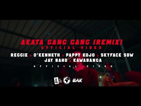 AKATA GANG GANG Remix - Reggie ft. O'Kenneth, Pappy Kojo, Skyface SDW, Jay Bahd & Kawabanga