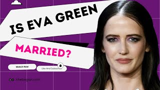Is Eva Green Married | Everything About Her Marital Life #evagreen