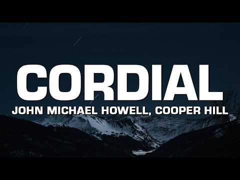 John Michael Howell & Cooper Hill - Cordial (Lyrics)