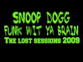 Snoop Dogg - Funk wit ya brain (The lost sessions 2009)
