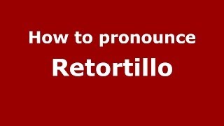 How to pronounce Retortillo