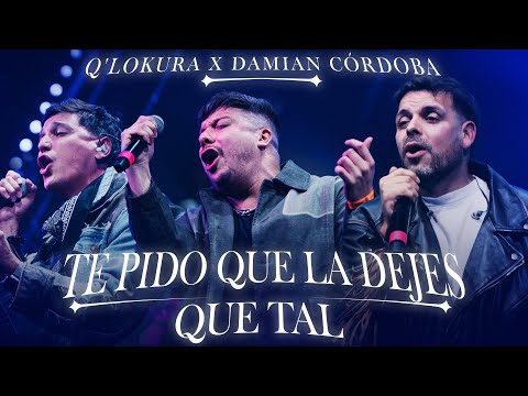 Q'Lokura x Damian Córdoba - Te Pido que la Dejes / Que Tal (Movistar Arena)