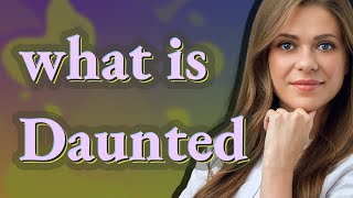 Daunted | meaning of Daunted