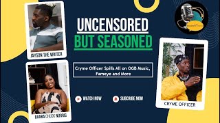 Cryme Officer Spills All on OGB Music, Fameye and More