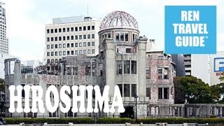 Hiroshima Atomic Bomb Dome - Ren Travel Guide Travel Video
