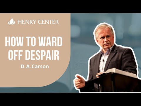 How to Ward off Despair | D. A. Carson