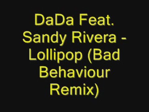 DaDa Feat. Sandy Rivera - Lollipop (Bad Behaviour Remix)