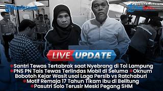 LIVE UPDATE SORE: Hendak Cari Kayu Bakar Santri Tewas Tertabrak, Pasutri Terusir Meski Pegang SHM