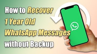 How to Recover 1 or 4 Year Old WhatsApp Messages without Backup