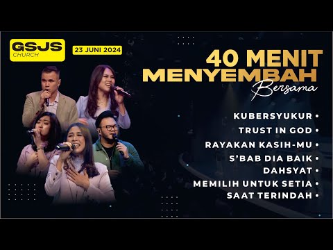 40 menit MENYEMBAH BERSAMA GSJS CHURCH  I  MINGGU, 23 JUNI 2024